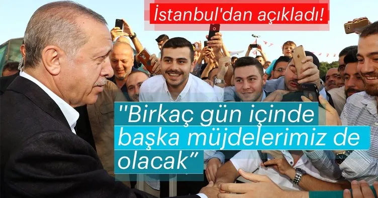 Cumhurbaşkanı Erdoğan: ’Birkaç gün içinde başka müjdelerimiz de olacak’