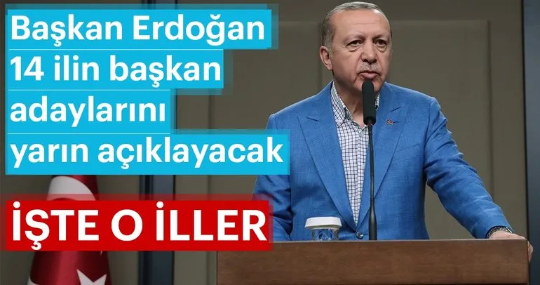 Son dakika: Başkan Erdoğan 14 ilin daha belediye başkan adayını açıklayacak