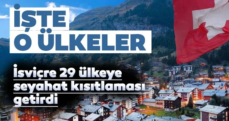 İsviçre’nin seyahat kısıtlaması getirdiği 29 ülke arasında Türkiye yok