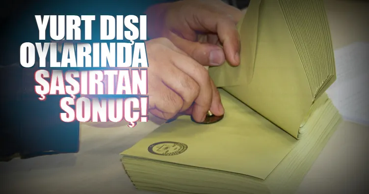 Yurt dışı oylarında şaşırtan sonuç