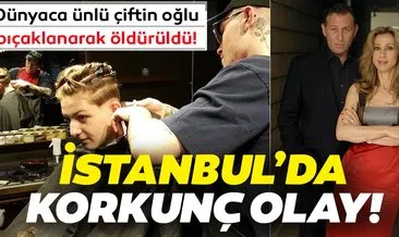 Son Dakika Haberi: Dünyaca ünlü çiftin oğlu bıçaklanarak öldürüldü! İstanbul’da korkunç olay
