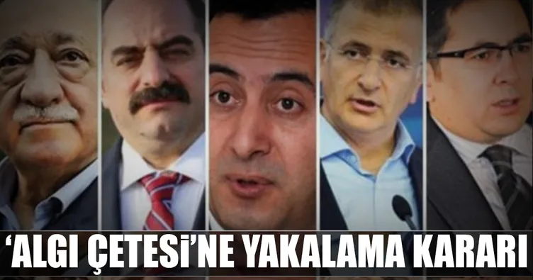 ‘Algı çetesi’ne yakalama kararı