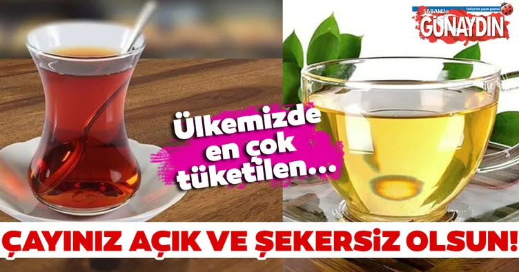 Çayınız açık ve şekersiz olsun