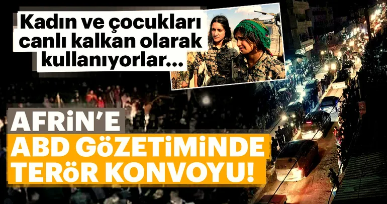 Afrin'e ABD gözetiminde terör konvoyu!