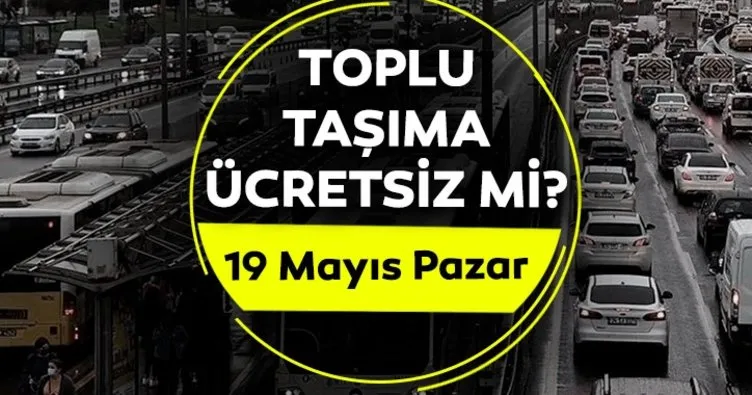 TOPLU TAŞIMA BUGÜN ÜCRETSİZ Mİ 2024? 19 Mayıs bugün otobüsler, metro, metrobüs, Marmaray ücretsiz mi, bedava mı?