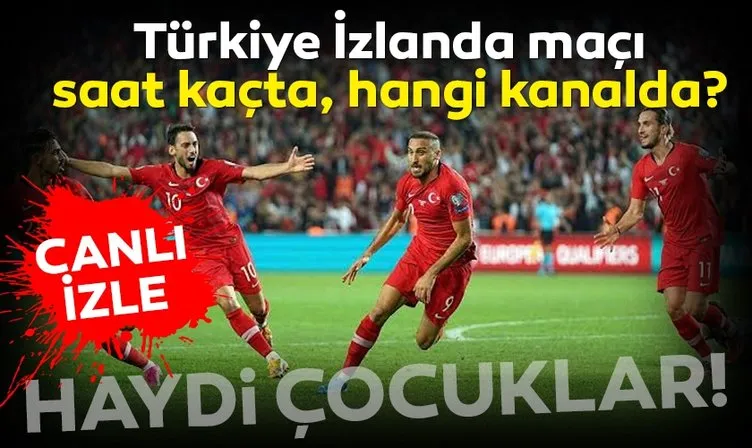Türkiye İzlanda maçı hangi kanalda, ne zaman, saat kaçta? Türkiye İzlanda Milli maçı canlı izle!