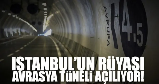 İstanbul’un rüyası Avrasya Tüneli açılıyor