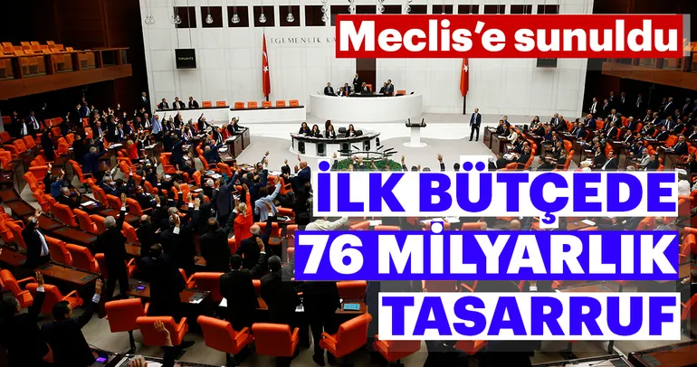 İlk bütçede 76 milyarlık tasarruf
