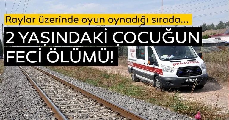 Tren çarpan 2 yaşındaki Barış, yaşamını yitirdi