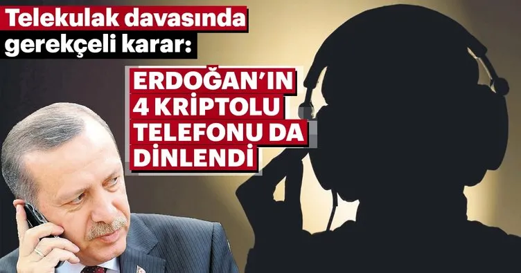 Erdoğan’ın 4 kriptolu telefonu da dinlendi