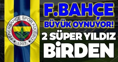 Transferde son dakika: Fenerbahçe büyük oynuyor! 2 süper yıldız birden