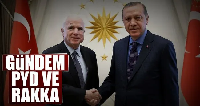 Erdoğan ile McCain’in gündemi PYD ve Rakka