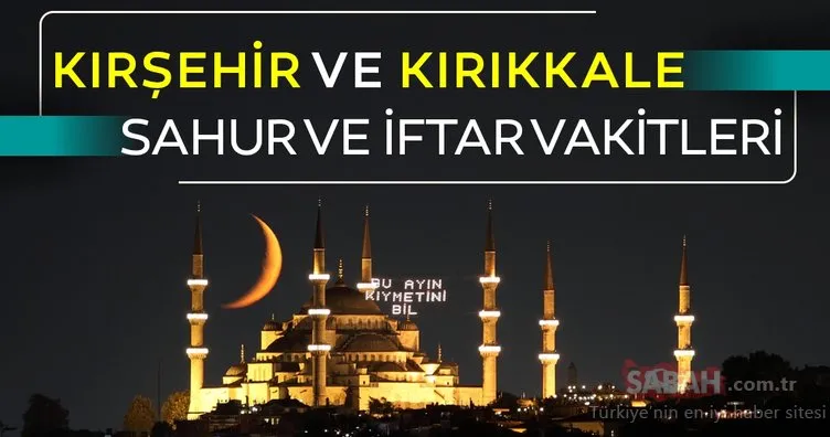 Kırıkkale, Kırşehir imsakiye ile iftar vakti! 2020 Kırıkkale iftar ve Kırşehir’de sahur ve iftar saati kaçta?
