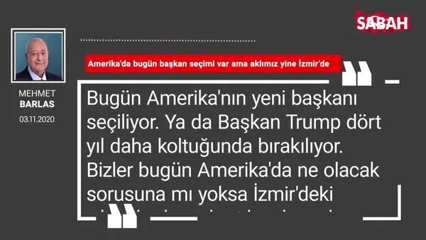 Mehmet Barlas 'Amerika’da bugün başkan seçimi var ama aklımız yine İzmir’de'