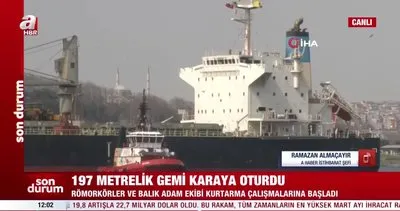 Son Dakika: Haydarpaşa’da 197 metrelik yük gemisi karaya oturdu! | Video