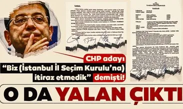 CHP adayı “Biz İstanbul İl Seçim Kurulu’na itiraz etmedik” demişti!  O da yalan çıktı!