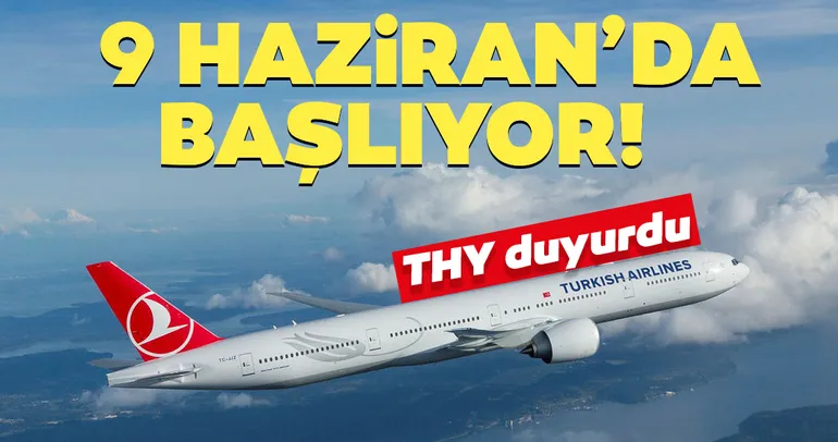 THY duyurdu! 9 Haziran’da başlıyor...
