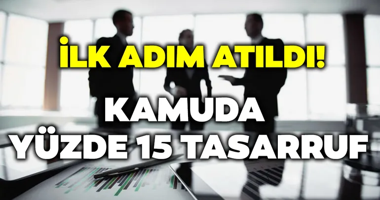 İlk adım atıldı! Kamuda yüzde 15 tasarruf...