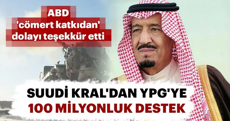 Suudi Kral’dan YPG’ye 100 milyonluk destek