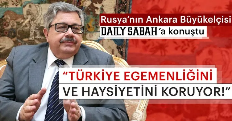 Rusya’nın Ankara Büyükelçisi: Türkiye ile ilişkilerimiz oldukça ileri bir düzeyde
