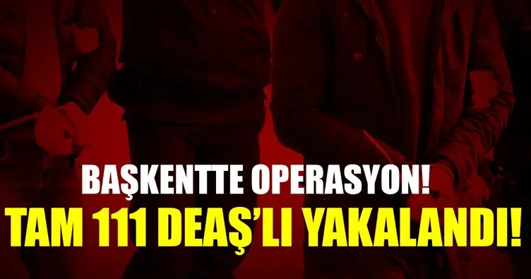 Son Dakika Haberi: Ankara’da DEAŞ operasyonu: 111 gözaltı