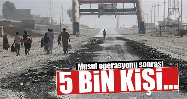 Musul operasyonu sonrası 5 bin 640 kişi...