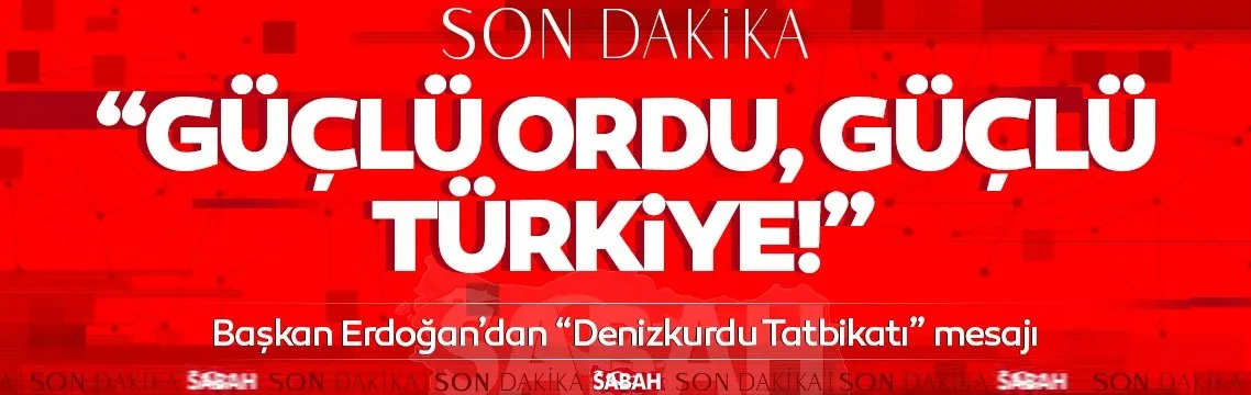 Başkan Erdoğan’dan Denizkurdu tatbikatı mesajı