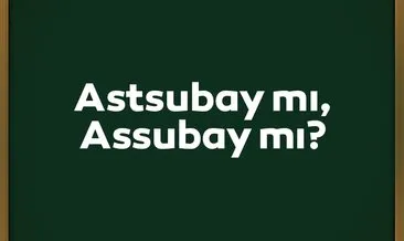 Astsubay Nasıl Yazılır? TDK Açıklaması İle Doğru Yazılışı Assubay Mı, Astsubay Mı?