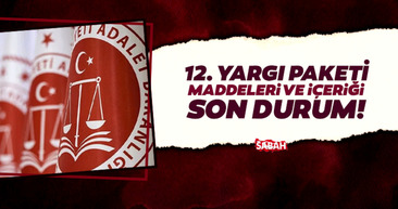 12. Yargı Paketi maddeleri ve içeriği! 12.Yargı Paketi ne zaman çıkacak, Meclis’ten geçti mi?