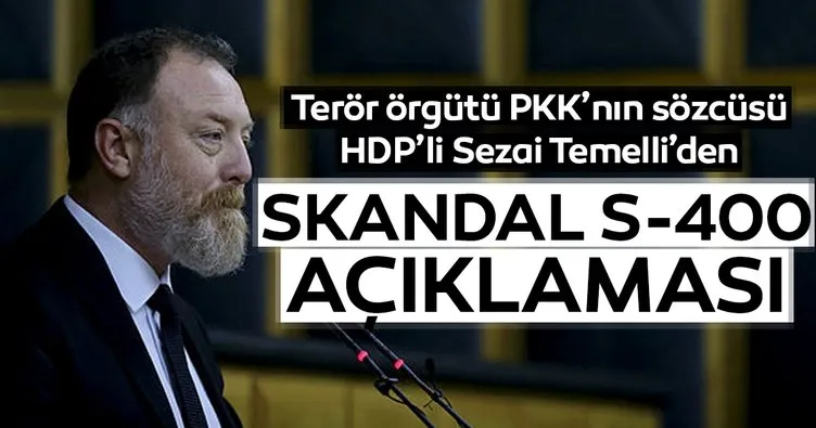 Terör örgütü PKK’nın sözcüsü HDP’li Sezai Temelli’den skandal S-400 açıklaması