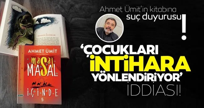 Ahmet Umit E Suc Duyurusu Kitabi Cocuklari Intihara Yonlendiriyor Iddiasi Son Dakika Haberler