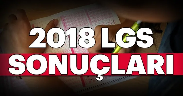 LGS sonuçları ne zaman hangi gün açıklanacak? 2018 LGS sonuçları