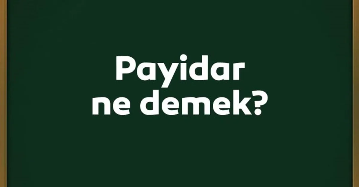 payidar ne demek payidar kelimesi ne anlama gelir payidar kelimesinin anlami ve ornek cumleler kultur sanat haberleri