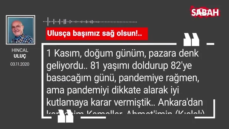 Hıncal Uluç 'Ulusça başımız sağ olsun!..'
