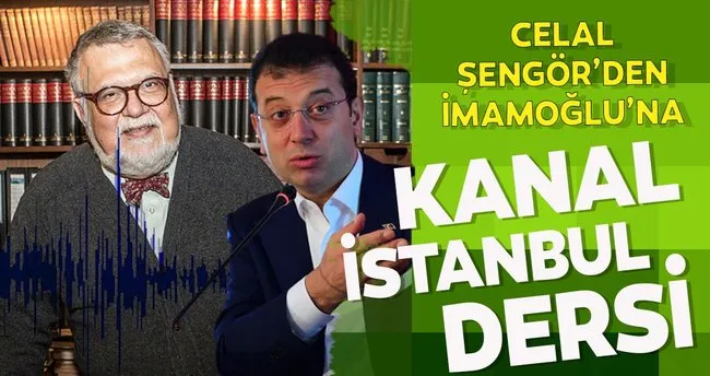 Celal Şengör’den Ekrem İmamoğlu’na Kanal İstanbul dersi