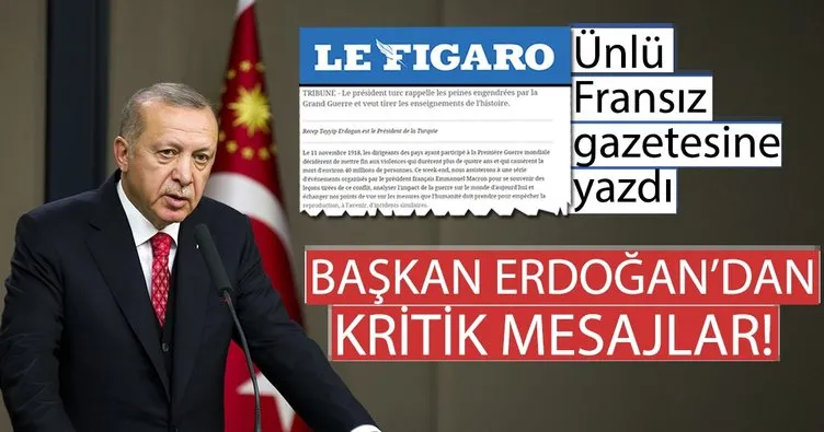Başkan Erdoğan Le Figaro’ya yazdı: Yeni bölgesel paylaşımlara müsaade etmeyeceğiz