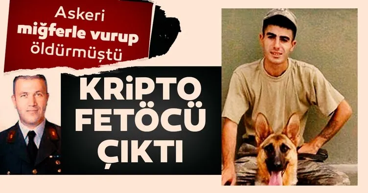 Askeri miğferle vurup öldürmüştü, kripto FETÖ’cü çıktı!