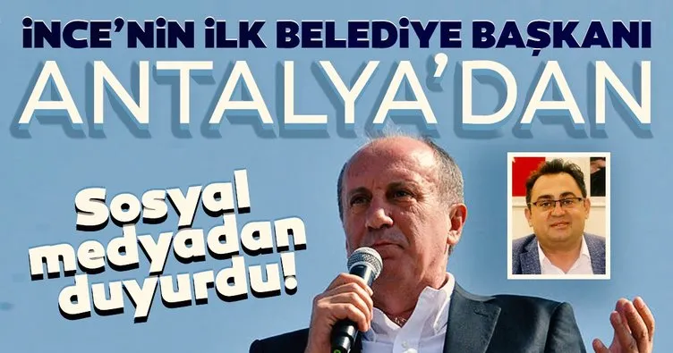 Sosyal medyadan duyurdu! Muharrem İnce'nin ilk belediye başkanı Antalya'dan