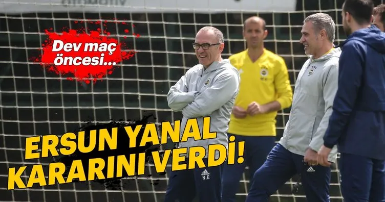 Ersun Yanal kararını verdi! İşte Fenerbahçe’nin Trabzonspor maçı 11’i