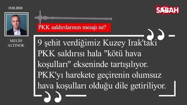 Melih Altınok | PKK saldırılarının mesajı ne?