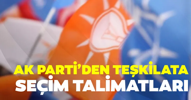 Son dakika... AK Parti’den teşkilata seçim talimatları!