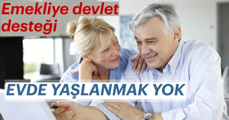 Evde yaşlanmak yok!