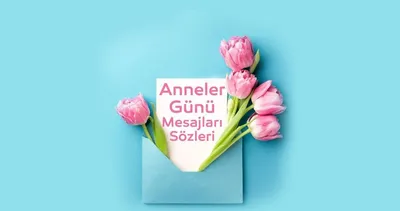 11 MAYIS ANNELER GÜNÜ MESAJLARI 2025: Samimi, eğlenceli, duygu yüklü, resimli Anneler Günü mesajları paylaşılıyor