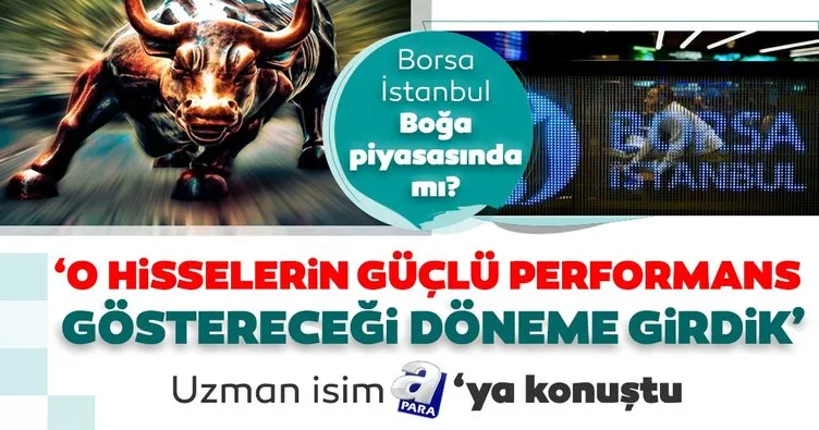 Borsa İstanbul ‘Boğa piyasası’na mı girdi? ‘O hisselerin güçlü performans göstereceği döneme girdik’