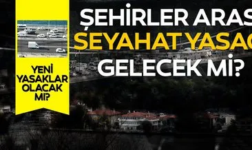 Son dakika haberi: Şehirler arası seyahat yasağı geldi mi? Kabine toplantısı sonrası İstanbul’a giriş çıkışlar kapatıldı mı?