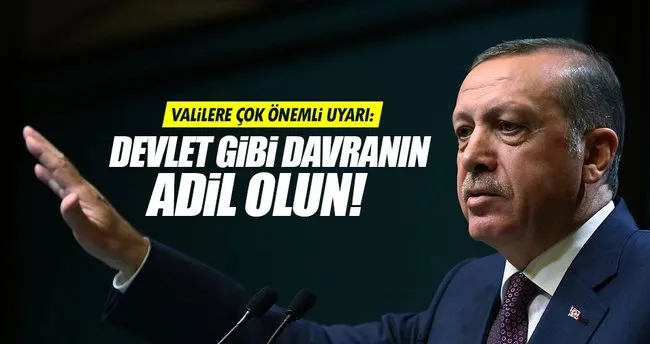 Erdoğan’dan valilere ’Adil olun’ uyarısı