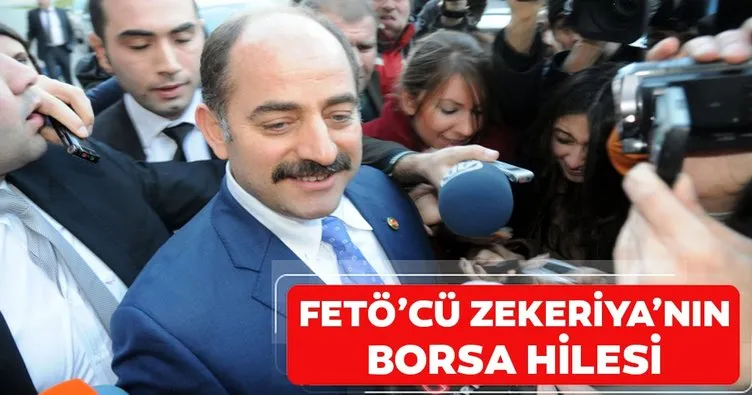 FETÖ’cü Zekeriya Öz’ün borsa hilesi