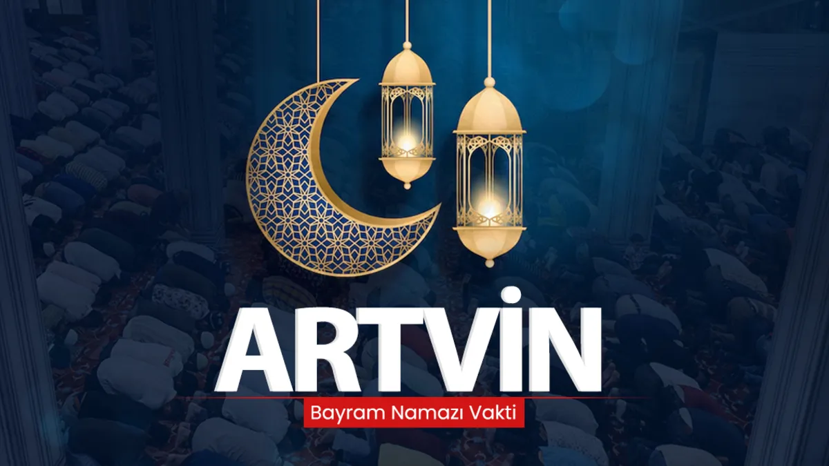 Artvin bayram namazı saati 2026: Diyanet ile Artvin’de bayram namazı saat kaçta kılınacak?