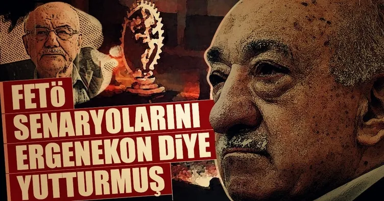 FETÖ senaryolarını Ergenekon diye yutturmuş