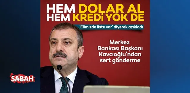 Merkez Bankası Başkanı Şahap Kavcıoğlu'ndan sert gönderme: Hem dolar al hem kredi yok de!